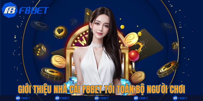 Giới thiệu nhà cái F8bet tới toàn bộ người chơi