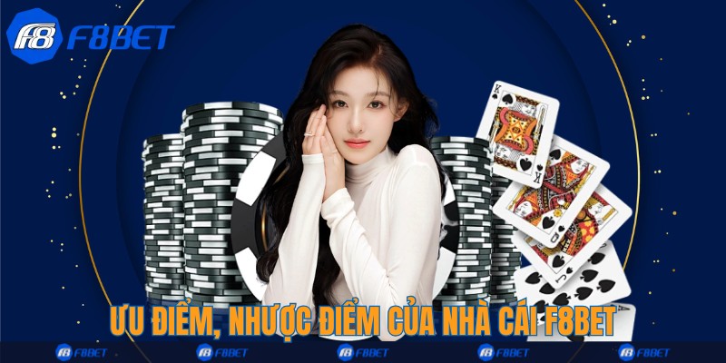 Ưu điểm, Nhược điểm của nhà cái F8bet