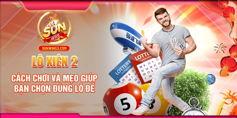 Lô Xiên 2: Cách Chơi Và Mẹo Giúp Bạn Chọn Đúng Lô Đề