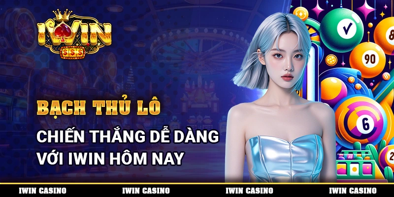 Bạch Thủ Lô, Chiến Thắng Dễ Dàng Với IWIN Hôm Nay