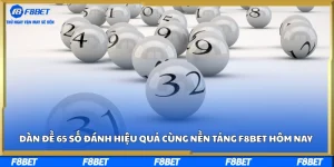 Dàn Đề 65 Số Đánh Hiệu Quả Cùng Nền Tảng F8BET Hôm Nay