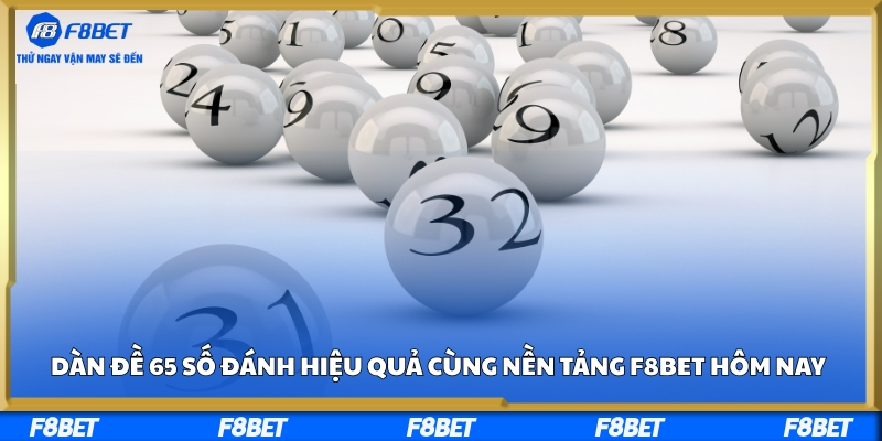 Dàn Đề 65 Số Đánh Hiệu Quả Cùng Nền Tảng F8BET Hôm Nay