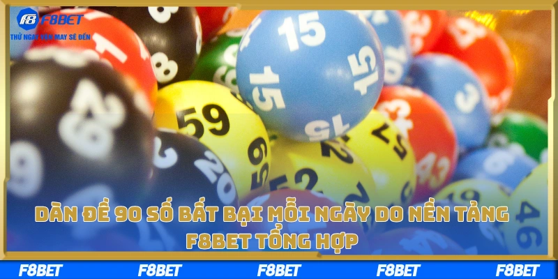 Dàn Đề 90 Số Bất Bại Mỗi Ngày Do Nền Tảng F8BET Tổng Hợp