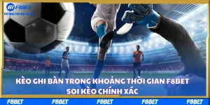 Kèo Ghi Bàn Trong Khoảng Thời Gian F8BET – Soi Kèo Chính Xác