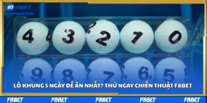 Lô Khung 5 Ngày Dễ Ăn Nhất? Thử Ngay Chiến Thuật F8BET