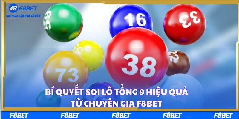 Bí Quyết Soi Lô Tổng 9 Hiệu Quả Từ Chuyên Gia F8BET
