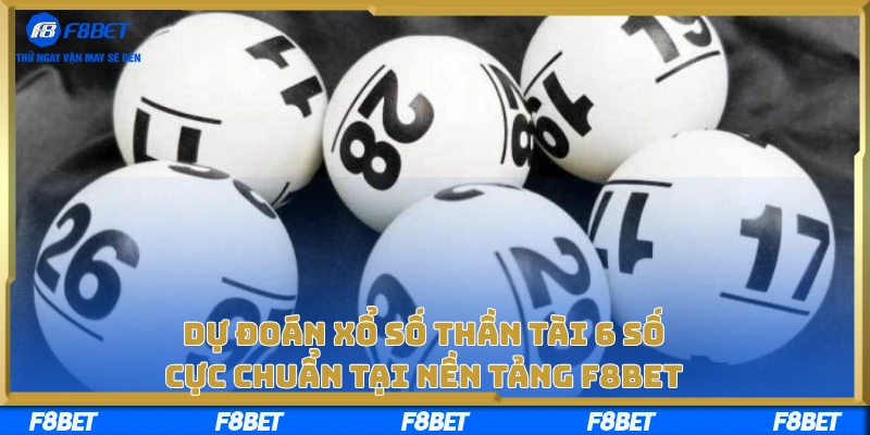 Dự Đoán Xổ Số Thần Tài 6 Số Cực Chuẩn Tại Nền Tảng F8BET