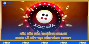 Xóc Đĩa Đổi Thưởng Nhanh, Chơi Là Rút Tại Nền Tảng F8BET