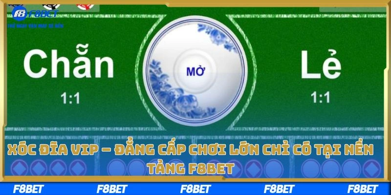 Xóc Đĩa Vip – Đẳng Cấp Chơi Lớn Chỉ Có Tại Nền Tảng F8bet