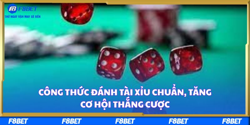 Công Thức Đánh Tài Xỉu Chuẩn, Tăng Cơ Hội Thắng Cược
