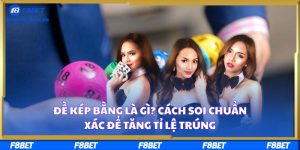 Đề Kép Bằng Là Gì? Cách Soi Chuẩn Xác Để Tăng Tỉ Lệ Trúng